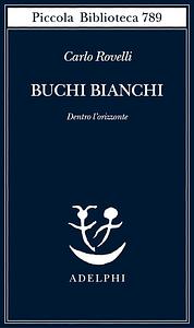 Buchi bianchi. Dentro l'orizzonte by Carlo Rovelli