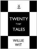 Twenty Tiny Tales by Willie Wit