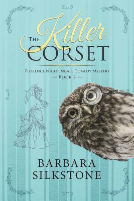 The Killer Corset: Florence Nightingale Comedy Mystery - Book 2 by Barbara Silkstone