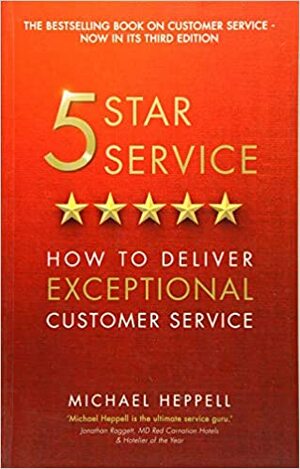 Five Star Service: How to Deliver Exceptional Customer Service by Michael Heppell