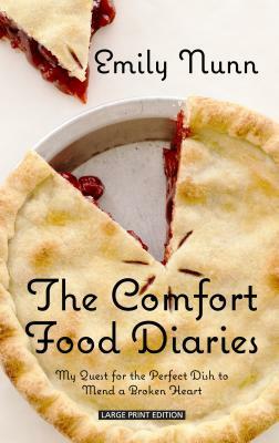 The Comfort Food Diaries: My Quest for the Perfect Dish to Mend a Broken Heart by Emily Nunn