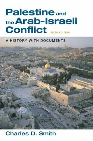 Palestine and the Arab-Israeli Conflict: A History with Documents by Charles D. Smith