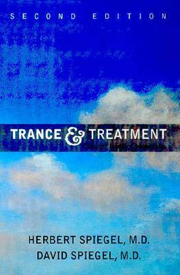 Trance and Treatment: Clinical Uses of Hypnosis by Herbert Spiegel, David Spiegel