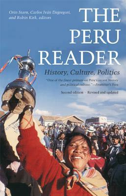 The Peru Reader: History, Culture, Politics by 
