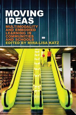 Moving Ideas: Multimodality and Embodied Learning in Communities and Schools by 
