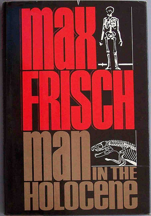 Man in the Holocene: A Story by Max Frisch