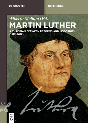 Martin Luther: A Christian Between Reforms and Modernity (1517-2017) by 