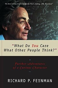 What Do You Care What Other People Think? by Richard P. Feynman