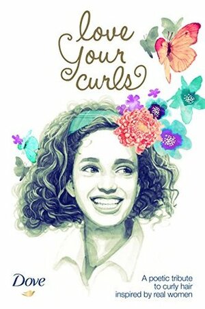 Love Your Curls: A poetic tribute to curly hair inspired by real women by Epsilon/Ryan, Annick Poirier, Taiye Selasi