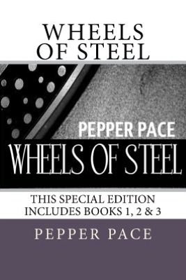 Wheels of Steel: Special Edition Book 1, 2, and 3 by Pepper Pace