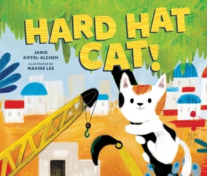 Hard Hat Cat! by Jamie Kiffel-Alcheh
