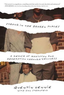 Strong in the Broken Places: A Memoir of Addiction and Redemption Through Wellness by Jon Sternfeld, Quentin Vennie