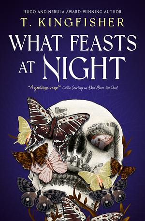 What Feasts at Night by T. Kingfisher