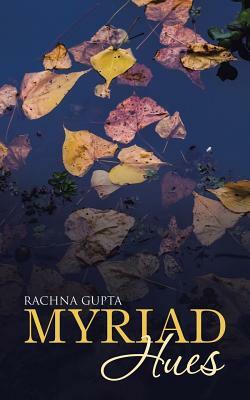 Myriad Hues by Rachna Gupta