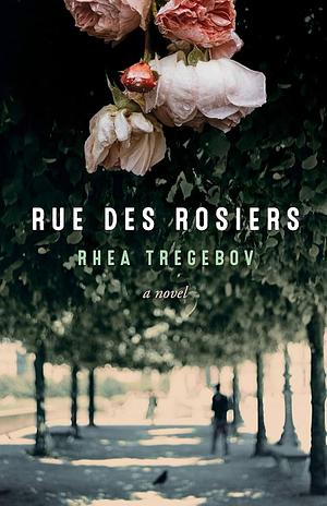 Rue Des Rosiers by Rhea Tregebov