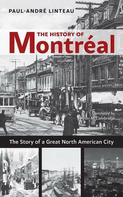 The History of Montreal: The Story of a Great North American City by Paul-André Linteau, Peter McCambridge