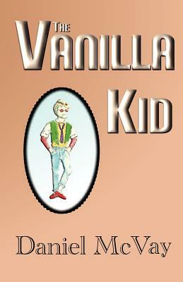 The Vanilla Kid by Daniel McVay