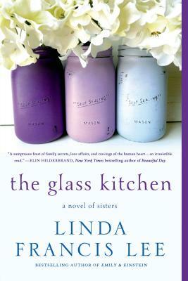 The Glass Kitchen: A Novel of Sisters by Linda Francis Lee