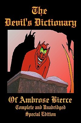 The Devil's Dictionary of Ambrose Bierce - Complete and Unabridged - Special Edition by Ambrose Bierce