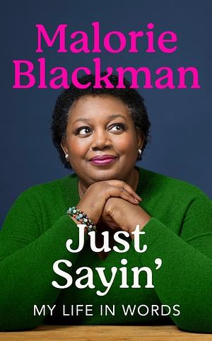 Just Sayin': My Life In Words by Malorie Blackman