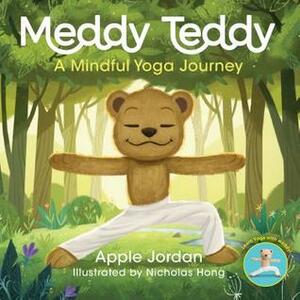 Meddy Teddy: A Mindful Yoga Journey by Apple Jordan, Nicholas Hong