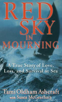 Red Sky in Mourning: A True Story of Love, Loss, and Survival at Sea by Susea McGearhart, Tami Oldham Ashcraft