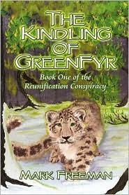 The Kindling of Greenfyr: Book One of the Reunification Conspiracy by Mark Freeman