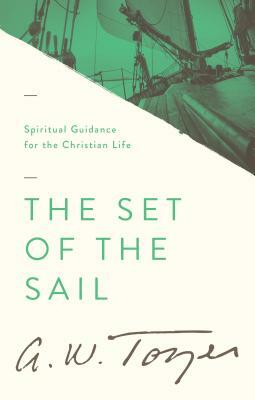 The Set of the Sail by A. W. Tozer