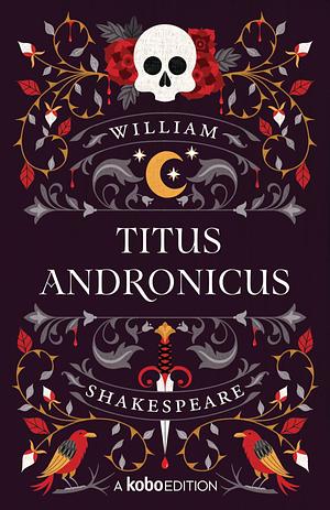 Titus Andronicus by William Shakespeare