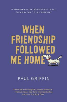 When Friendship Followed Me Home by Paul Griffin
