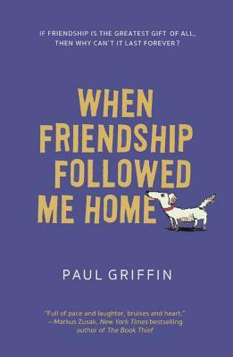 When Friendship Followed Me Home by Paul Griffin