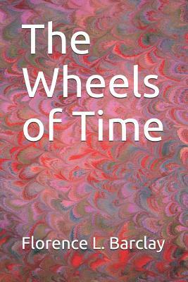 The Wheels of Time by Florence L. Barclay