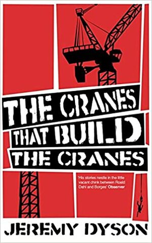 The Cranes That Build the Cranes by Jeremy Dyson