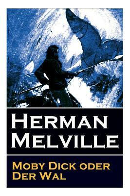 Moby Dick oder Der Wal: Ein Klassiker der Weltlitteratur und das beliebteste Seeabenteuer by Thomas Mann, Herman Melville, Wilhelm Struver