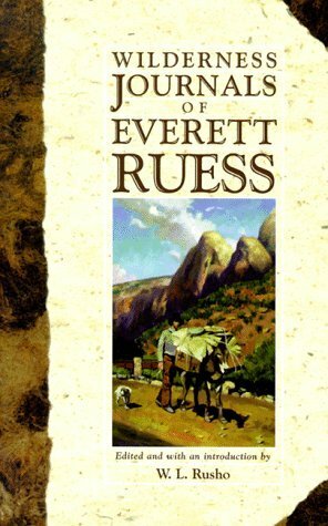 Wilderness Journals of Everett Ruess by Everett Ruess, W.L. Rusho