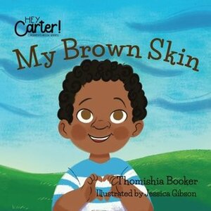 My Brown Skin (Hey Carter) by Thomishia Booker