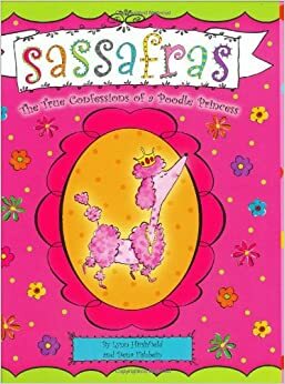 Sassafras: The True Confessions of a Poodle Princess by Lynn Hirshfield, Dena Fishbein