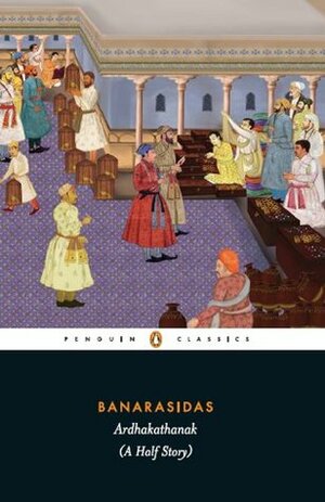 Banarasidas ARDHAKATHANAK (A Half Story) by Rohini Chowdhury