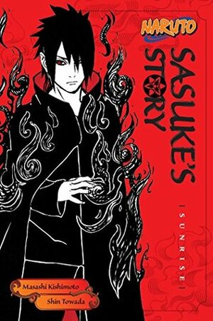 Naruto: Sasuke's Story: Sunrise by Shin Towada, Masashi Kishimoto