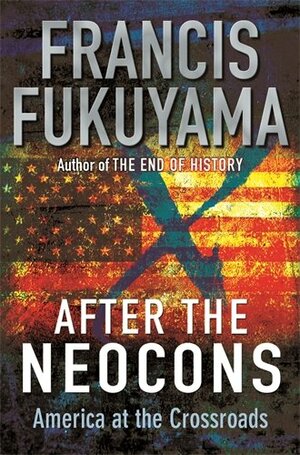 After The Neocons: America at the Crossroads by Francis Fukuyama