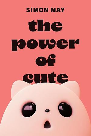 POWER OF CUTE. by Simon May