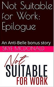 Not Suitable for Work: Epilogue, an Anti-Belle Bonus Story by Skye McDonald