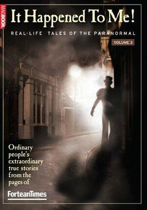 Fortean Times: It Happened to Me vol.3 by David Sutton, Paul Sieveking
