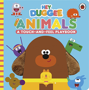Hey Duggee: Animals: A Touch-And-Feel Playbook by Hey Duggee
