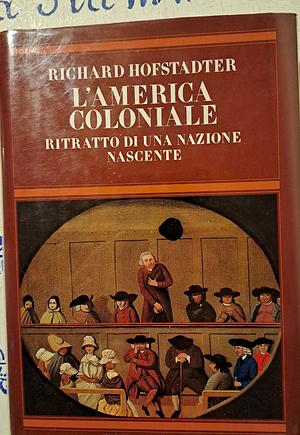 L'America coloniale. Ritratto di un nazione nascente  by Richard Hofstadter