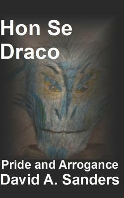 Hon Se Draco: Pride and Arrogance by David Sanders