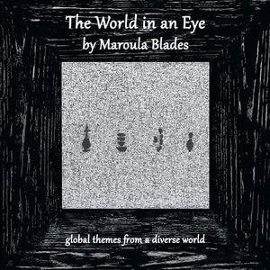 The World in an Eye by Maroula Blades