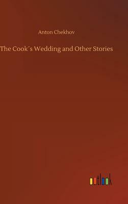 The Cook´s Wedding and Other Stories by Anton Chekhov