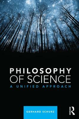 Philosophy of Science: A Unified Approach by Gerhard Schurz