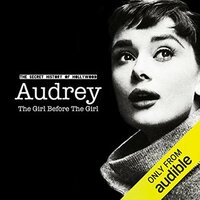 Audrey: The Girl Before The Girl (The Secret History of Hollywood) by Adam Roche